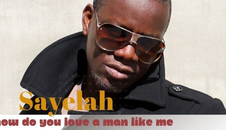 West African Artist Sayelah Debut Single ‘How Do You Love a Man Like Me’