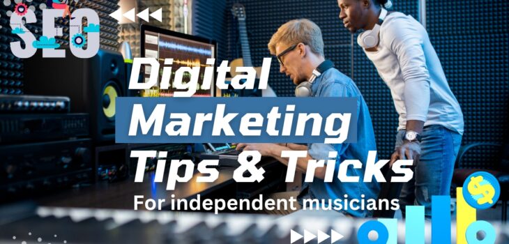Digital Marketing tips and tricks for independent musicians