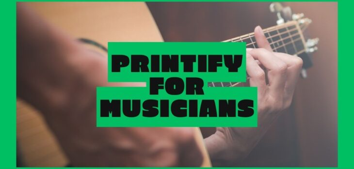 Printify for Musicians: Passive Income That Supports Your Passion