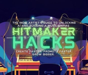 Hitmaker Hacks: The Indie Artist’s Guide to Unlocking AI and Building a Music Empire